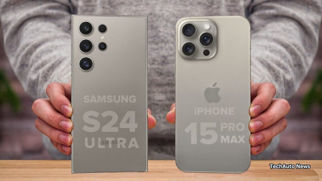 Samsung Galaxy S24 Ultra Vs Apple iPhone 15 Pro Max